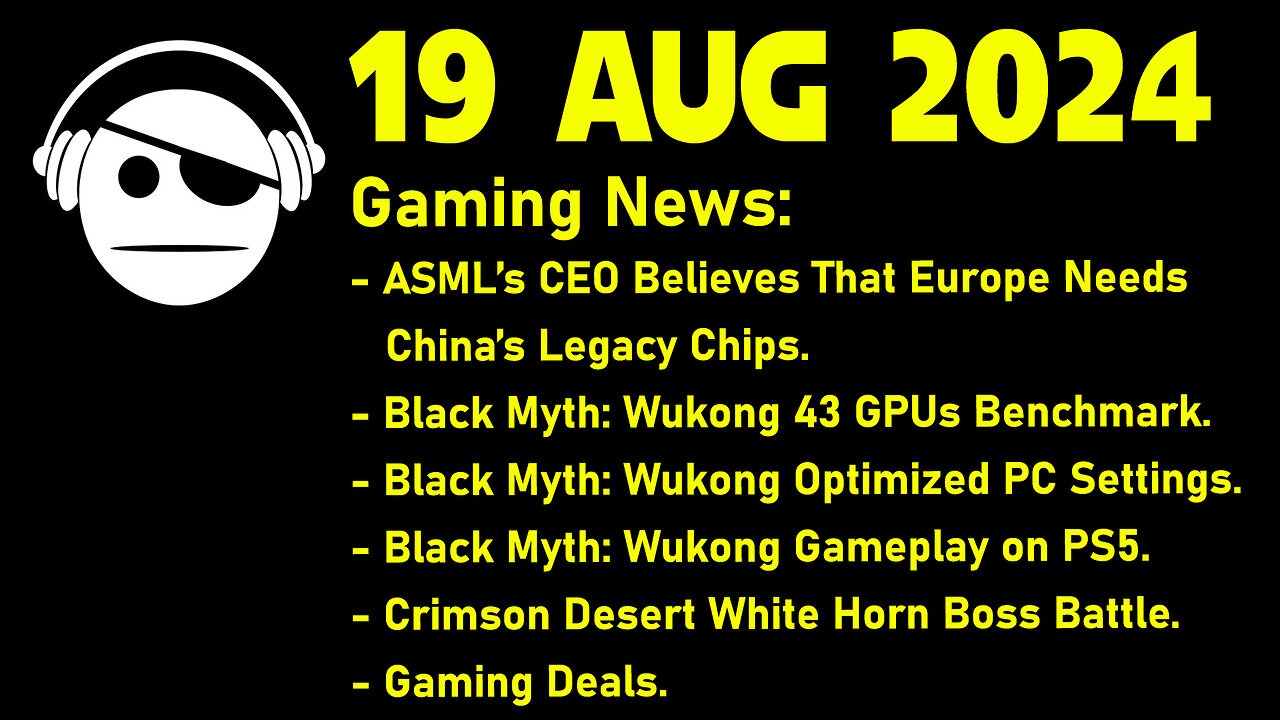 Gaming News | ASML CEO | Black Myth Wukong | Crimson Desert | Deals | 19 AUG 2024