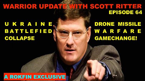 WARRIOR UPDATE WITH SCOTT RITTER EPISODE 64 - UKRAINE COLLAPSE - DRONE MISSILE WARFARE GAME CHANGE!