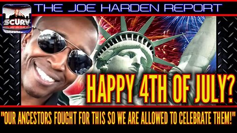 HAPPY 4TH OF JULY? - THE JOE HARDEN REPORT