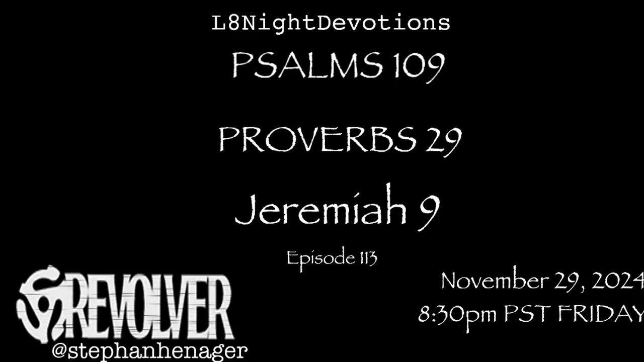 L8NIGHTDEVOTIONS REVOLVER -PSALM 109- PROVERBS 29- JEREMIAH 9- READING WORSHIP PRAYERS