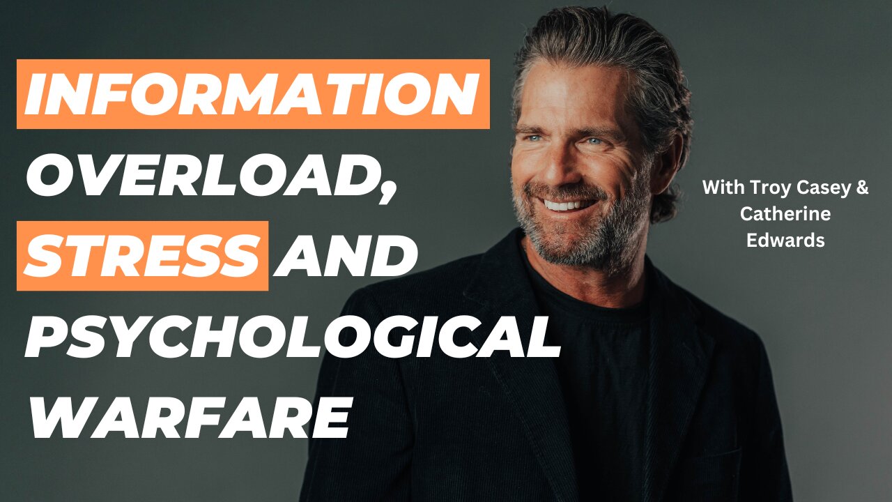 Information Overload, Stress & Psychological Warfare with Troy Casey | CatherineEdwards.life