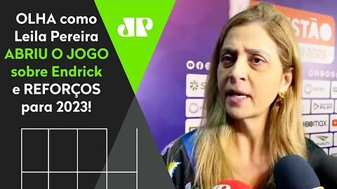 "O Palmeiras vai..." OLHA o que Leila Pereira FALOU sobre REFORÇOS para 2023 e Endrick!