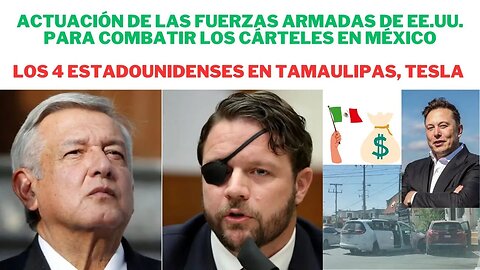 MILITARES DE EE. UU. ACTUARÍAN EN MÉXICO, 4 ESTADOUNIDENSES SECUESTRADOS EN TAMAULIPA, TESLA