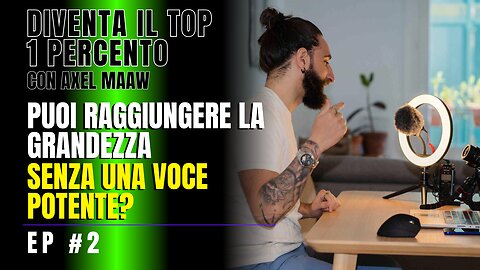 Puoi raggiungere la grandezza senza una voce potente? - Ep. 2 con Axel Maaw