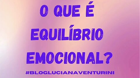 O que é equilíbrio emocional? #lucianaventurini #vivermelhor #silvioalbuquerque