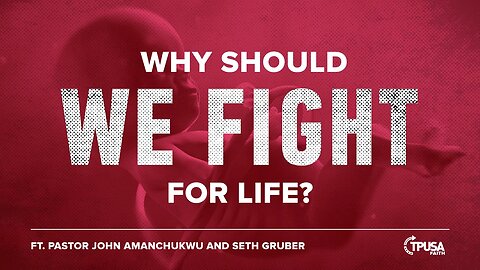 Why Should We Fight for Life? | Pastor John Amanchukwu and Seth Gruber