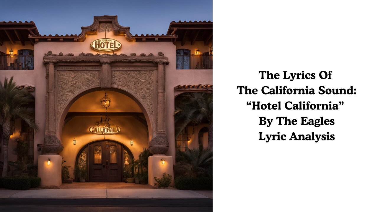 Lyrics of the California Sound: "Hotel California" by The Eagles Lyric Analysis