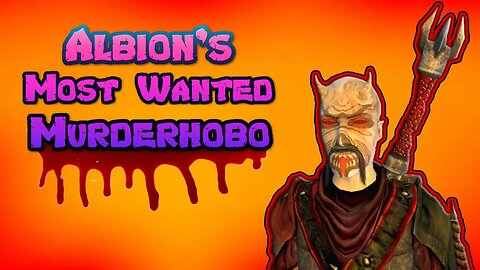 Albion's Most Wanted Murderhobo!