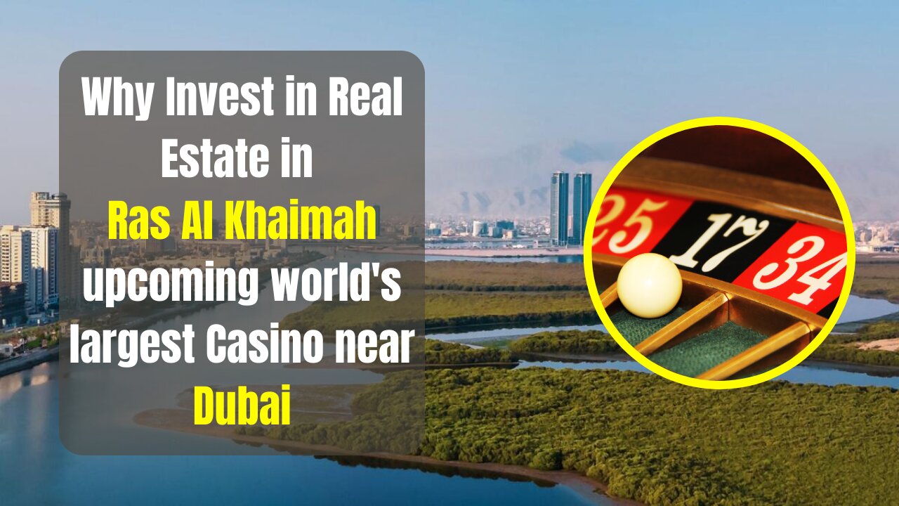 Why Invest in Real Estate in Ras Al Khaimah upcoming world's largest Casino near Dubai #dubai