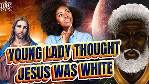 Young Lady Thought Jesus Was White!!