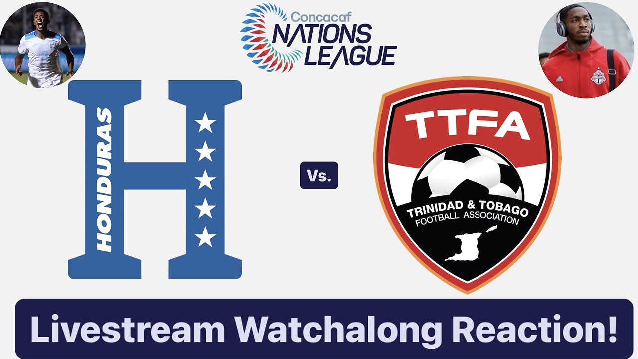 Honduras Vs. Trinidad & Tobago 2024-25 CONCACAF Nations League Livestream Watchalong Reaction