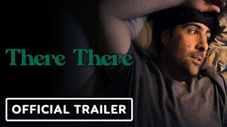 There There - Official Trailer