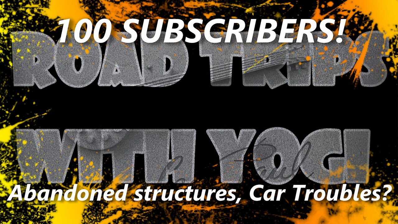 100 SUBSCRIBERS! THANK YOU! ABANDONED STRUCTURES, CAR ISSUES?