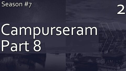 Campurseram Part 8 - Season 7, Episode 2