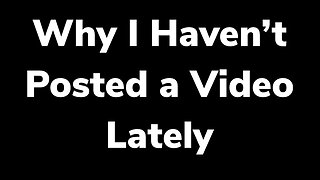 Why I Haven’t Been Filming