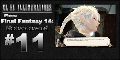 El El Plays Final Fantasy 14: Heavensward Episode 11: Meeting of Minds