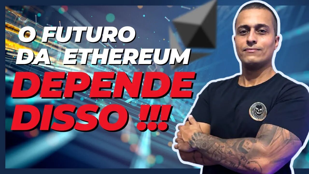 O FUTURO DA ETHEREUM DEPENDE DISSO