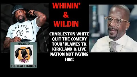 CHARLESTON WHITE QUIT THE COMEDY TOUR/ BLAMES TK KIRKLAND & LIVE NATION NOT PAYING HIM AT ALL!