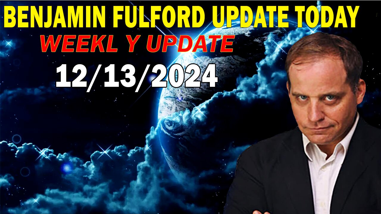 Benjamin Fulford Update Today December 13, 2024 - Benjamin Fulford Full Report