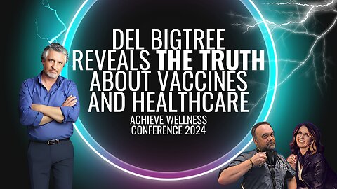 307: Del Bigtree Reveals the Truth About Vaccines and Healthcare at Achieve Wellness Conference