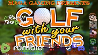 Golf with your Friends w/ PurdyDo, NubesALot, Misfit, LittleBear, KT45, CrazyGoffo, RoiRatt, AdmSmoothrod, Eik and some RDO w/ RoiRatt