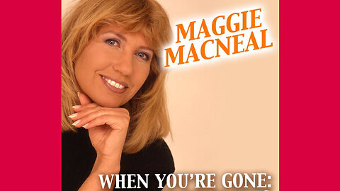 MAGGIE MACNEAL - WHEN YOU'RE GONE