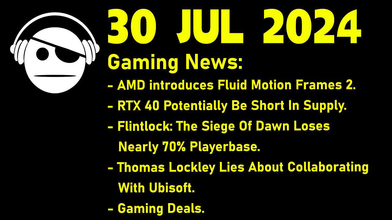 Gaming News | AFMF 2.0 | RTX 40 Stock | Flintlock | Thomas Lockley | Deals | 30 JUL 2024