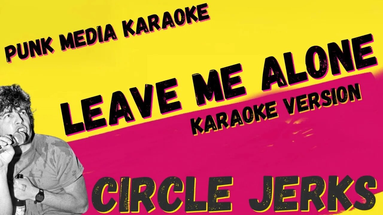 CIRCLE JERKS ✴ LEAVE ME ALONE ✴ KARAOKE INSTRUMENTAL ✴ PMK