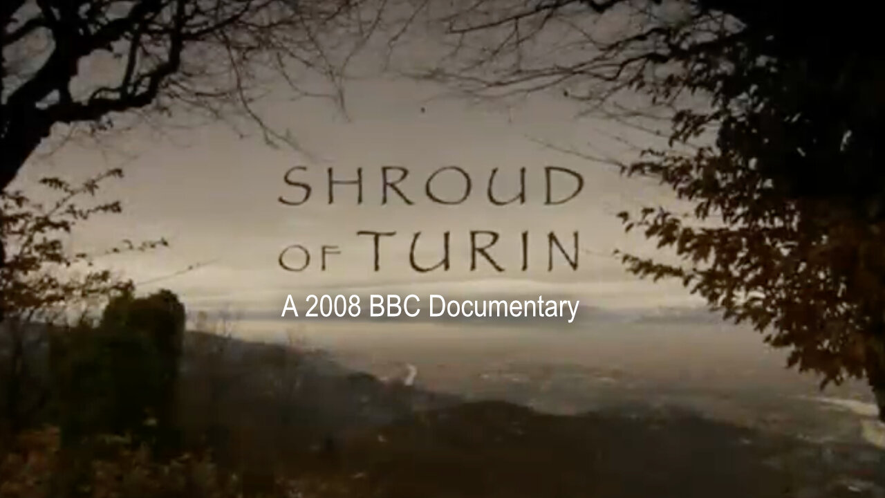 Shroud Of Turin (A 2008 BBC Documentary)