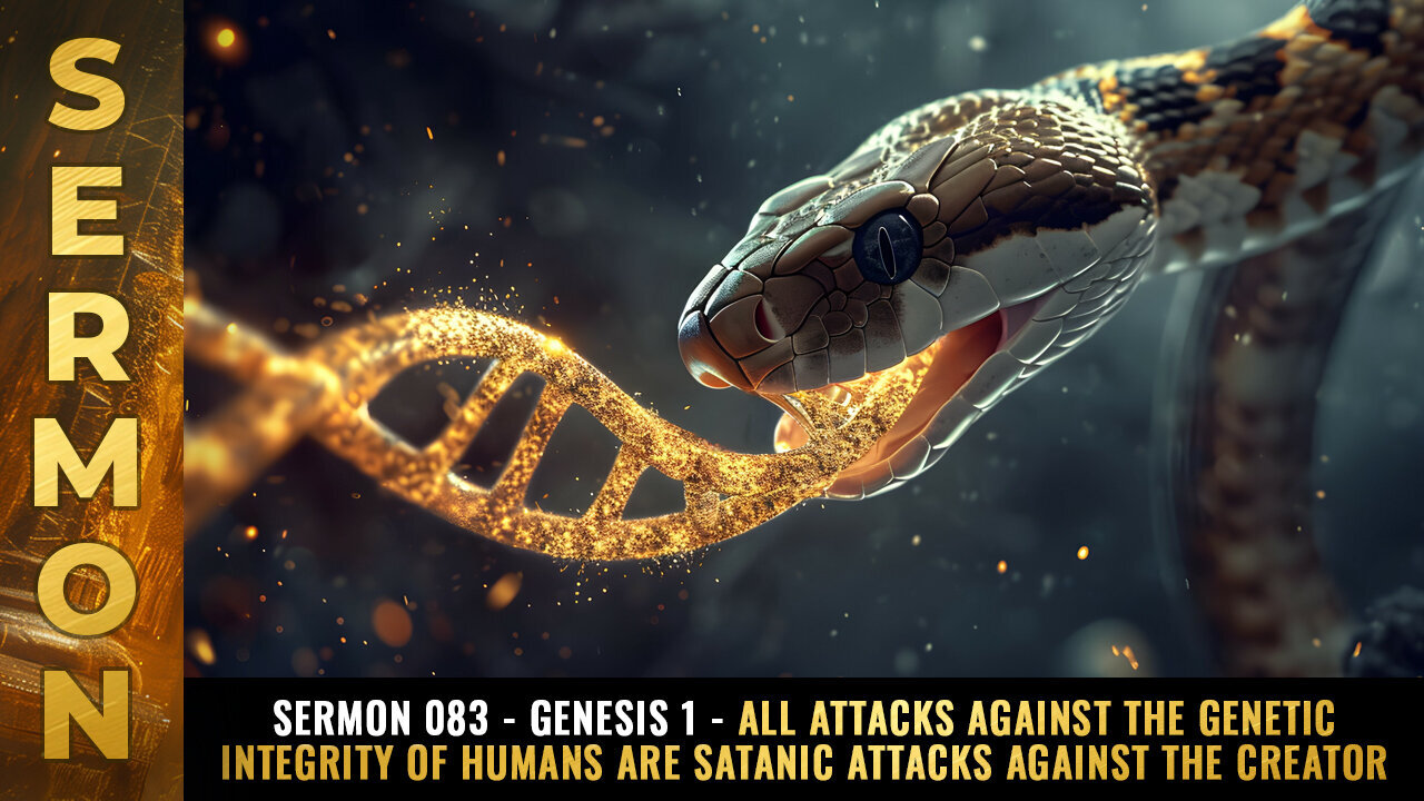 Sermon #083 - Genesis 1 - All attacks against the GENETIC INTEGRITY of humans...