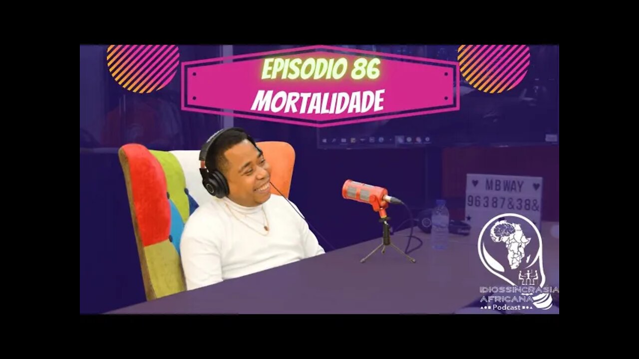 Idiossincrasia Africana EP.86 - Mortalidade (Part. @carlosfragoso10)