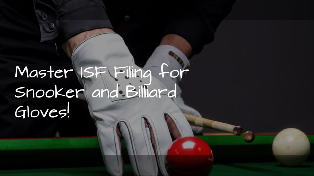 Smoothly Navigate the Process: Filing an ISF for Snooker Billiard Gloves