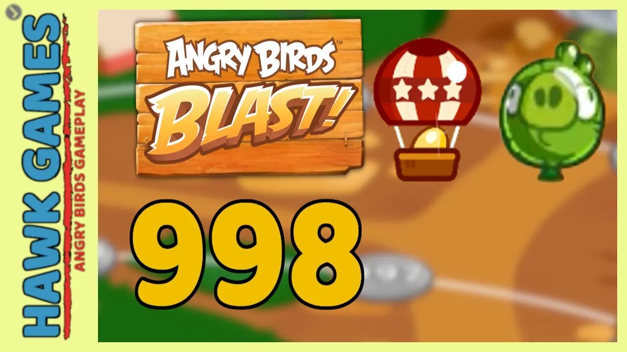 Angry Birds Blast Level 998 - 3 Stars Walkthrough, No Boosters