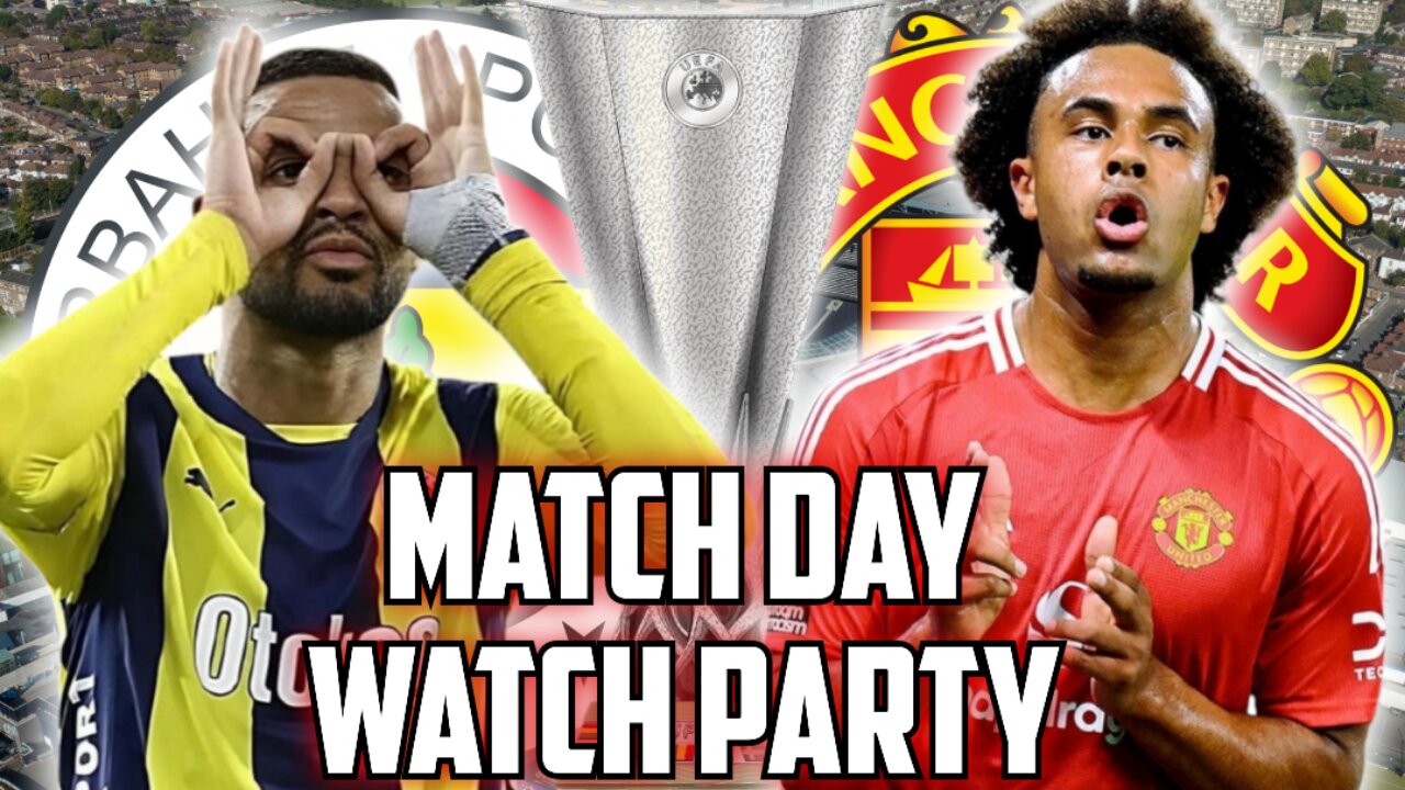 Fenerbahce Vs Manchester United | Europa League Watch Party