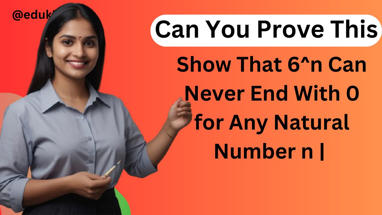 Show That 6 ^n Can Never End With 0 for Any Natural Number n | @eduk5 | #erknsir #natralnumber |