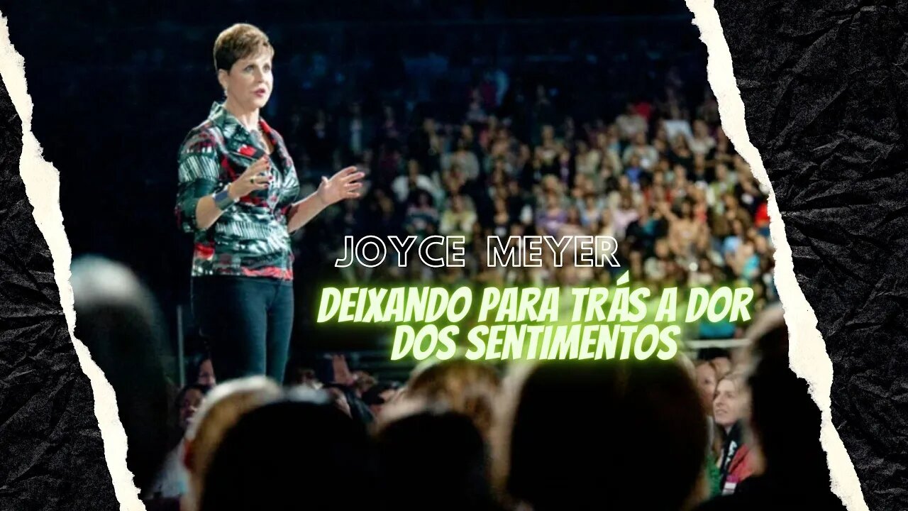 Deixando para trás a dor dos sentimentos - Joyce Meyer