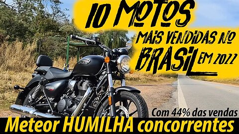 Com 44% das VENDAS, Meteor HUMILHA concorrentes: 10 motos mais vendidas em 2022
