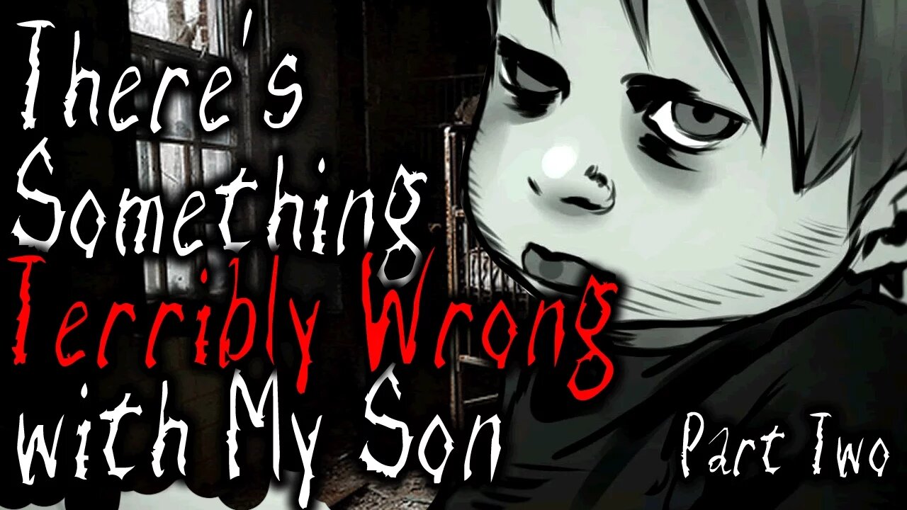 There's Something TERRIBLY Wrong with My Son Part II | SCARY STORY READING #5B