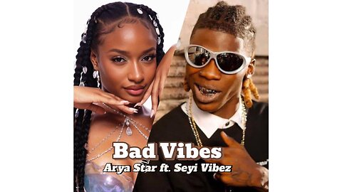 Arya Starr Ft Seyi Vibez - Bad Vibes
