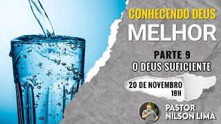 🔴 Conhecendo Deus Melhor - Parte 9 – O Deus suficiente - Pr. Nilson Lima #PREGAÇÃO