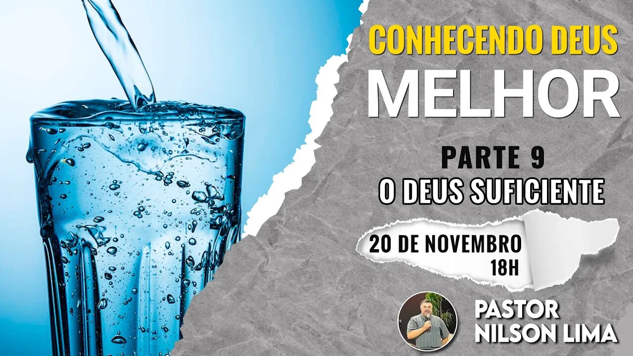🔴 Conhecendo Deus Melhor - Parte 9 – O Deus suficiente - Pr. Nilson Lima #PREGAÇÃO