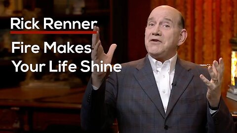 Fire Makes Your Life Shine — Rick Renner