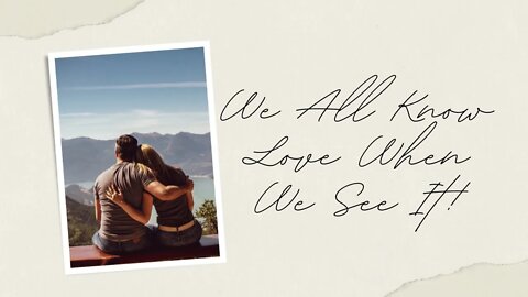 We all Know Love when we See it!