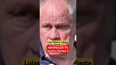 Luiza Melencu trăiește - Partea 1
