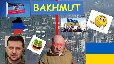 UKRAINE, BAKHMUT AND PRIGOZHIN