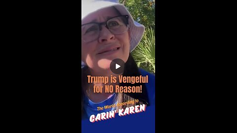 Carin' Karen says, "Trump is Vengeful for No Reason!"