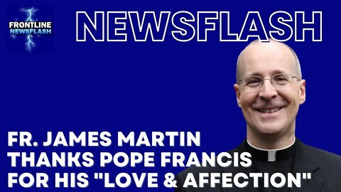 Fr. James Martin THANKS Pope Francis for His "Love and Affection"!