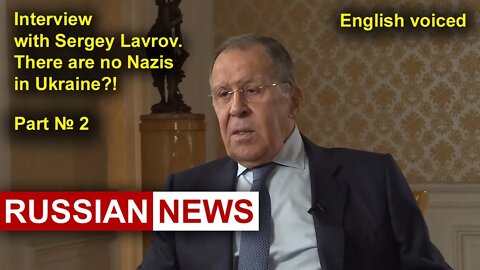 Interview (Part № 2) with Sergey Lavrov. There are no Nazis in Ukraine?! Russia, NATO, United States