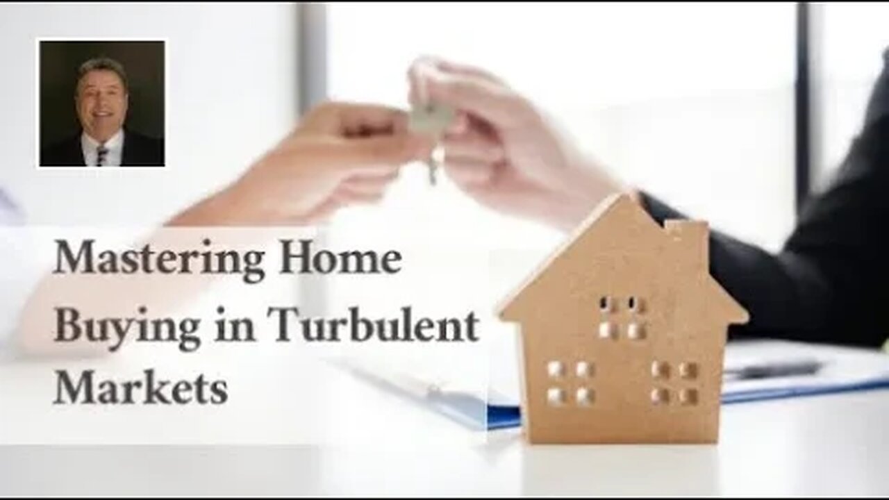 Mastering Home Buying in Turbulent Markets