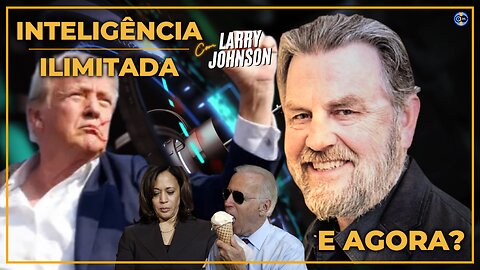 🍊 Inteligência Ilimitada - O Melhor Cenário? Pra quem? - Com Larry Johnson